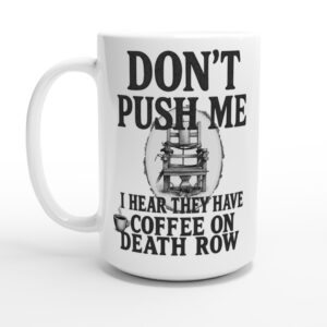 15 oz coffee on death row mug with twisted humor