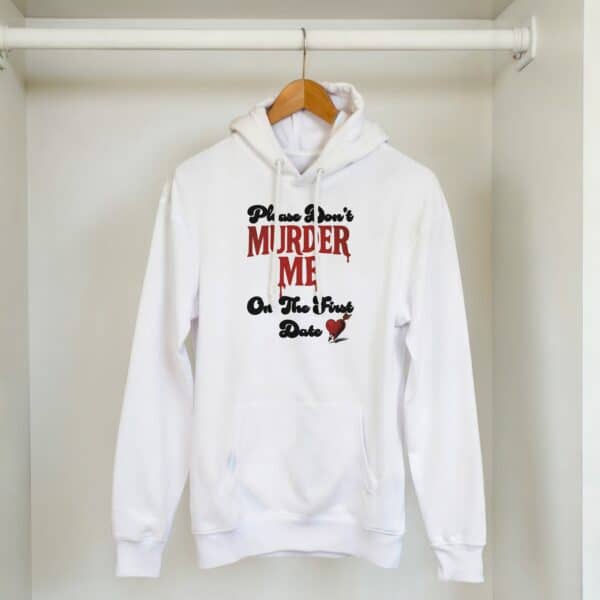 white dark humor hoodie for don't murder me on the first date